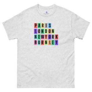Paris. London, New York, Burnley Unisex Classic Tee Shirt