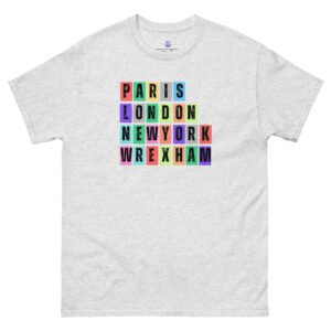 Paris. London, New York, Wrexham Unisex Classic Tee Shirt